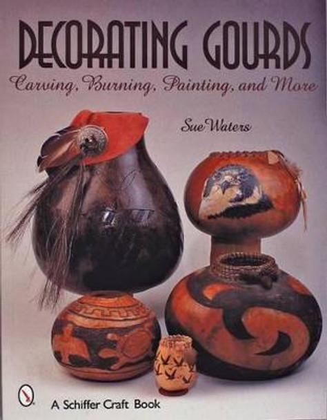 Decorating Gourds: Carving, Burning, Painting by Sue Waters