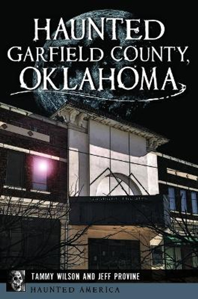 Haunted Garfield County, Oklahoma by Tammy Wilson