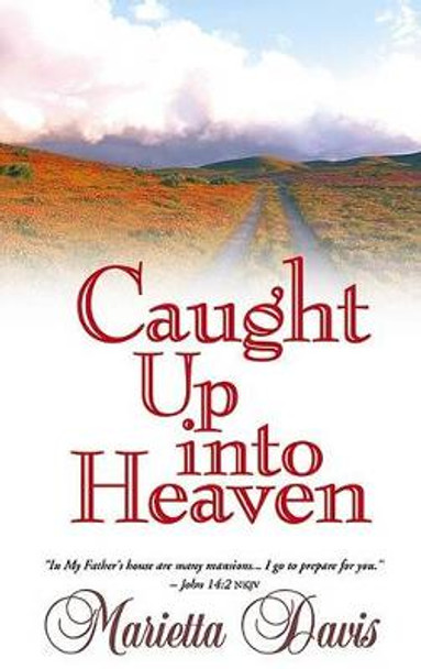 Caught up into Heaven by Marietta Davis