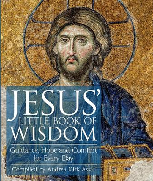 Jesus' Little Book of Wisdom: Guidance, Hope, and Comfort for Every Day by Andrea Kirk Assaf