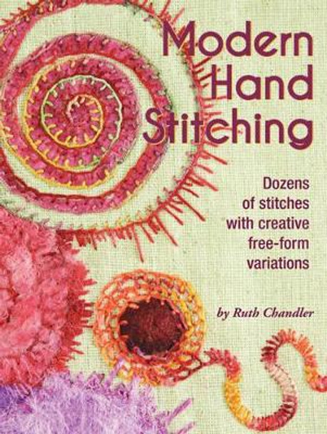 Modern Hand Stitching: Dozens of stitches with creative free-form variations by Ruth Chandler