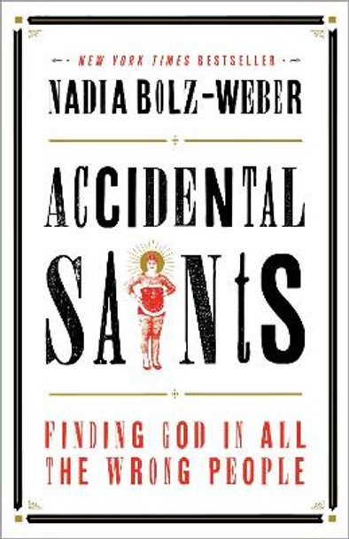 Accidental Saints: Finding God in All the Wrong People by Nadia Bolz-Weber