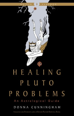 Healing Pluto Problems: An Astrological Guide Weiser Classics by Donna Cunningham