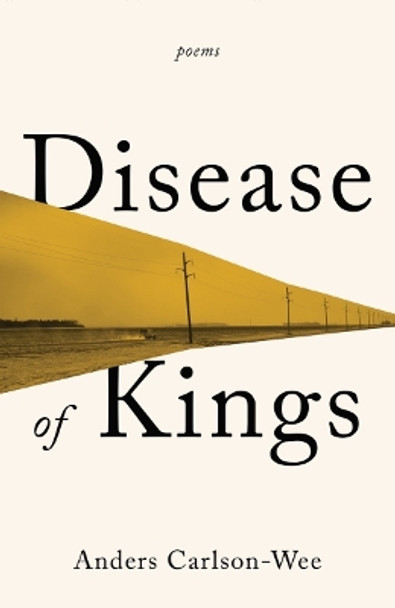 Disease of Kings: Poems by Anders Carlson-Wee