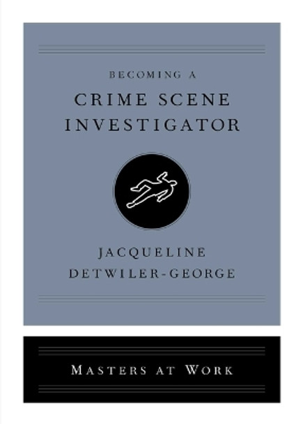 Becoming a Crime Scene Investigator by Jacqueline Detwiler-George