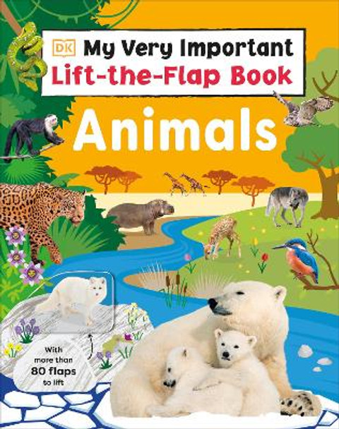 My Very Important Lift-the-Flap Book: Animals: With More Than 80 Flaps to Lift by DK