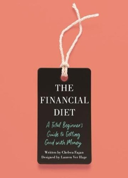 The Financial Diet: A Total Beginner's Guide to Getting Good with Money by Chelsea Fagan