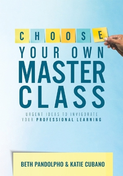 Choose Your Own Master Class: Urgent Ideas to Invigorate Your Professional Learning (Be the Master of Your Own Professional Learning with This Essential Resource for Busy Educators.) by Beth Pandolpho