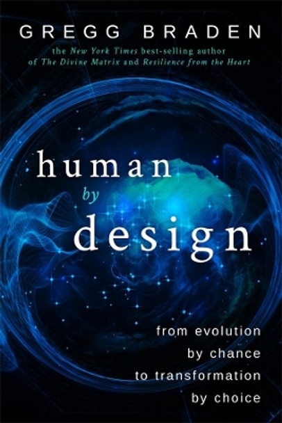 Human by Design: From Evolution by Chance to Transformation by Choice by Gregg Braden