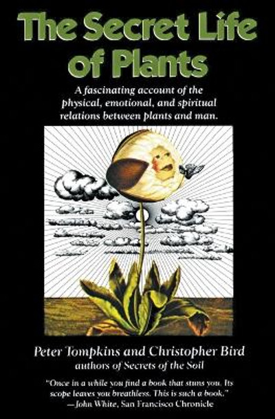 The Secret Life of Plants: A Fascinating Account of the Physical, Emotional, and Spiritual Relations Between Plants and Man by Peter Tompkins