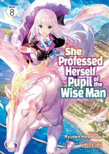 She Professed Herself Pupil of the Wise Man (Light Novel) Vol. 8 by Ryusen Hirotsugu