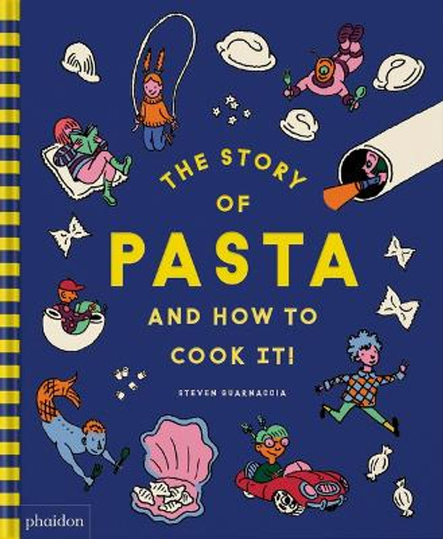 The Story of Pasta and How to Cook It! by Steven Guarnaccia