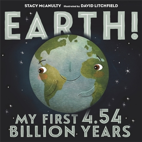 Earth! My First 4.54 Billion Years by Stacy McAnulty