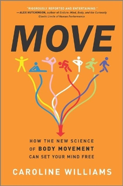 Move: How the New Science of Body Movement Can Set Your Mind Free by Caroline Williams