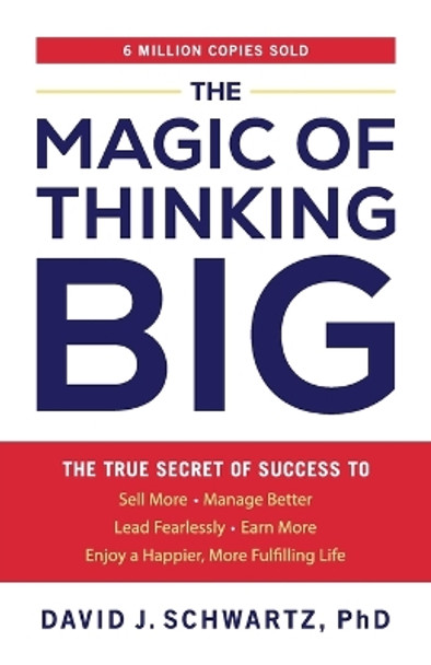 The Magic of Thinking Big: The True Secret of Success by David J. Schwartz