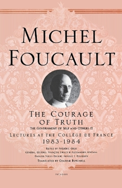 The Courage of Truth: The Government of Self and Others II; Lectures at the College de France, 1983-1984 by Michel Foucault