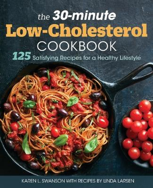 The 30-Minute Low-Cholesterol Cookbook: 125 Satisfying Recipes for a Healthy Lifestyle by Karen L Swanson