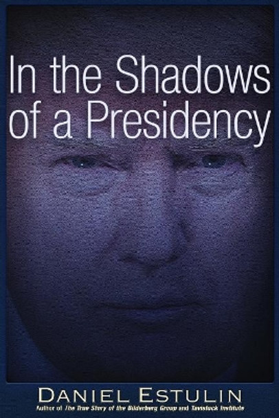 In the Shadows of a Presidency by Daniel Estulin 9781634242028