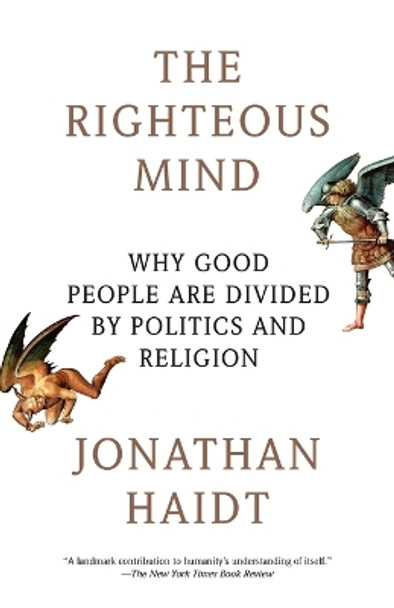 The Righteous Mind: Why Good People Are Divided by Politics and Religion by Jonathan Haidt 9780307455772