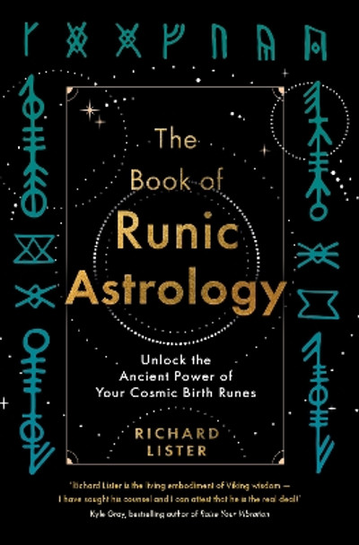 The Book of Runic Astrology: Unlock the Ancient Power of Your Cosmic Birth Runes by Richard Lister 9781401973049