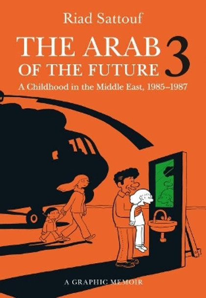 The Arab of the Future 3: A Childhood in the Middle East, 1985-1987 by Riad Sattouf 9781627793537