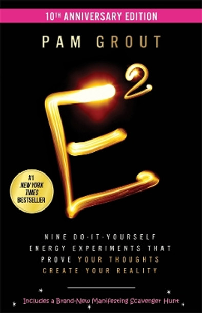 E-Squared: Nine Do-It-Yourself Energy Experiments That Prove Your Thoughts Create Your Reality by Pam Grout 9781401976361