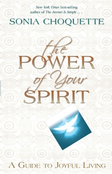The Power of Your Spirit: A Guide to Joyful Living by Sonia Choquette 9781401978105