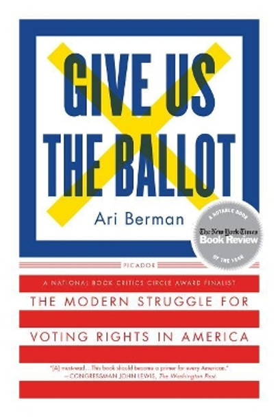 Give Us the Ballot: The Modern Struggle for Voting Rights in America by Ari Berman 9781250094728
