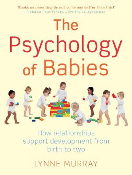 The Psychology of Babies: How relationships support development from birth to two by Lynne Murray