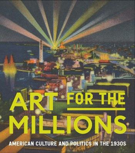 Art for the Millions: American Culture and Politics in the 1930s by Allison Rudnick 9781588397690