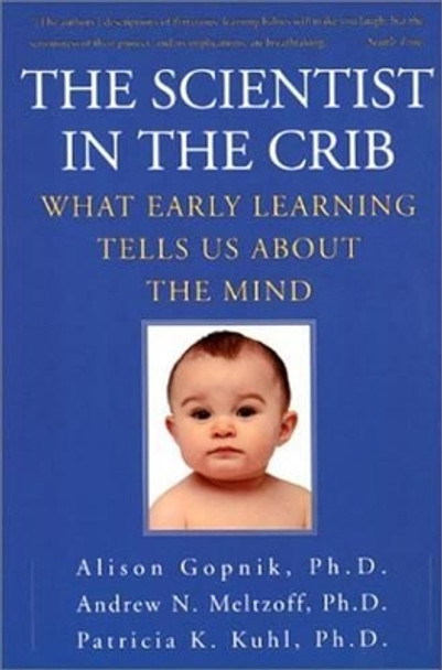 The Scientist in the Crib: What Early Learning Tells Us About the Mind by Alison Gopnik 9780688177881