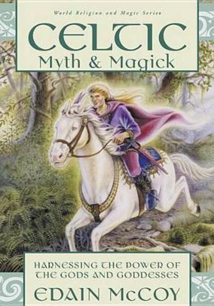 Celtic Myth and Magick: Harness the Power of the Gods and Goddesses by Edain McCoy 9781567186611