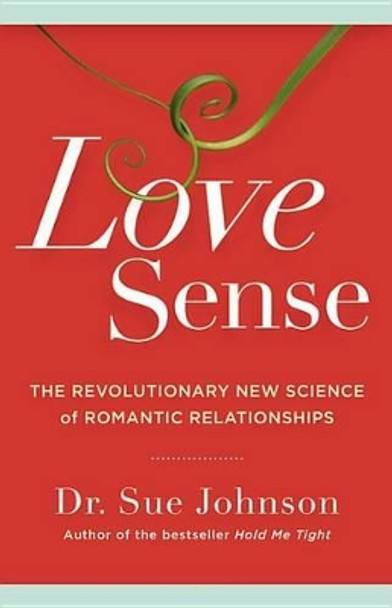Love Sense: The Revolutionary New Science of Romantic Relationships by Dr Sue Johnson 9780316133760
