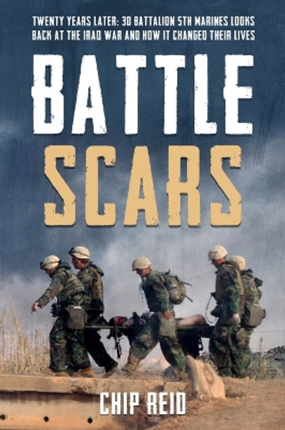 Battle Scars: Twenty Years Later: 3D Battalion 5th Marines Looks Back at the Iraq War and How it Changed Their Lives by Chip Reid 9781636243559