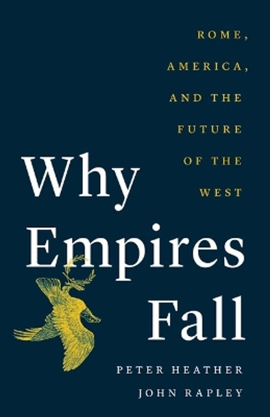 Why Empires Fall: Rome, America, and the Future of the West by Peter Heather 9780300273724