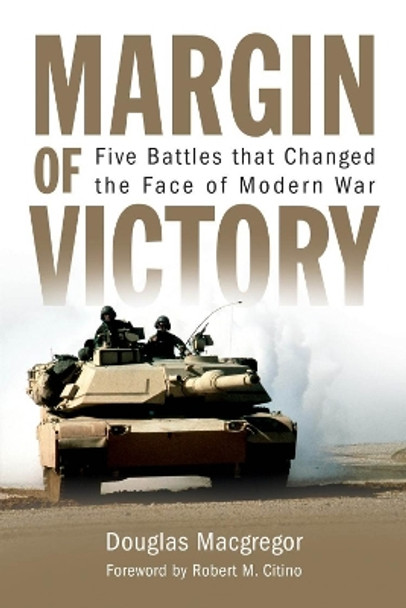 Margin of Victory: Five Battles that Changed the Face of Modern War by Douglas MacGregor 9781682476901