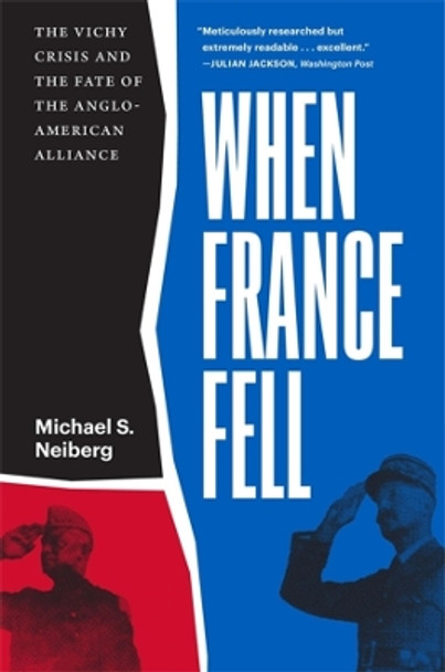 When France Fell: The Vichy Crisis and the Fate of the Anglo-American Alliance by Michael S. Neiberg 9780674293885