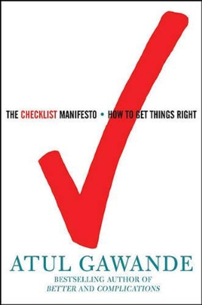The Checklist Manifesto: How to Get Things Right by Atul Gawande 9780805091748
