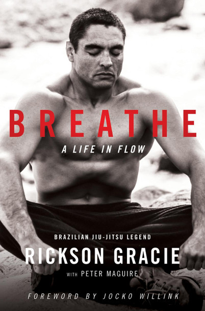 Breathe: A Life in Flow by Rickson Gracie 9780063018952