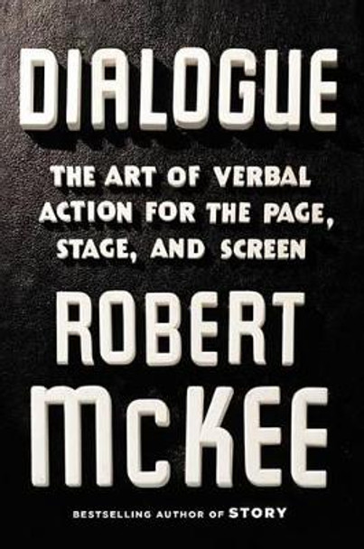 Dialogue: The Art of Verbal Action for Page, Stage, and Screen by Robert McKee 9781455591916