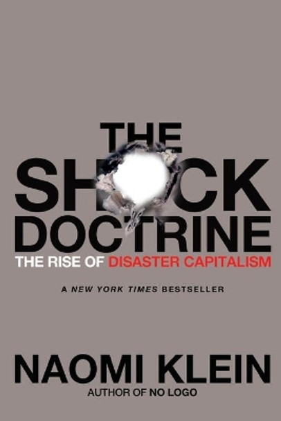 The Shock Doctrine: The Rise of Disaster Capitalism by Naomi Klein 9780312427993