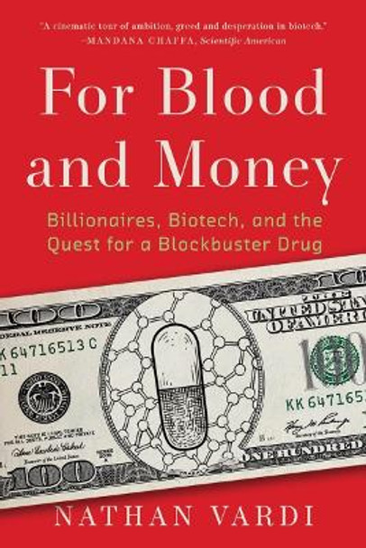 For Blood and Money: Billionaires, Biotech, and the Quest for a Blockbuster Drug by Nathan Vardi 9780393540956