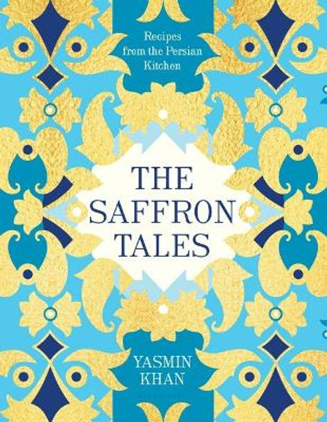 The Saffron Tales: Recipes from the Persian Kitchen by Dr Yasmin Khan 9781632867100