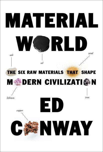 Material World: The Six Raw Materials That Shape Modern Civilization by Ed Conway 9780593534342