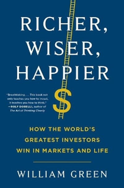 Richer, Wiser, Happier: How the World's Greatest Investors Win in Markets and Life by William Green 9781501164859