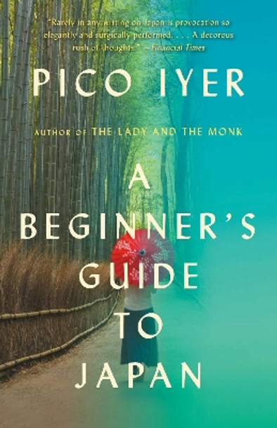 A Beginner's Guide to Japan: Observations and Provocations by Pico Iyer 9781101973479