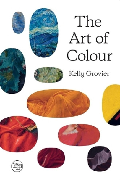 The Art of Colour: The History of Art in 39 Pigments by Kelly Grovier 9780300267785