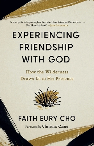 Experiencing Friendship with God: How the Wilderness Draws Us to His Presence by Faith Eury Cho 9780593445570