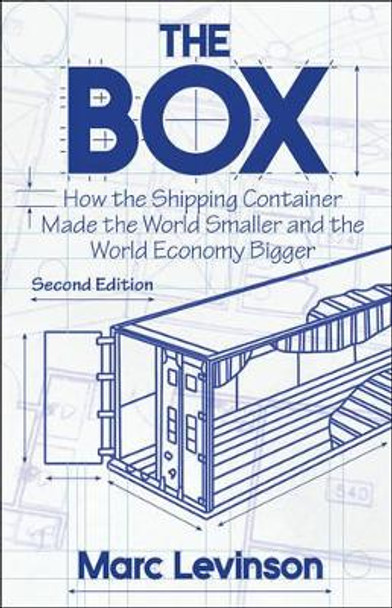 The Box: How the Shipping Container Made the World Smaller and the World Economy Bigger - Second Edition with a new chapter by the author by Marc Levinson 9780691170817