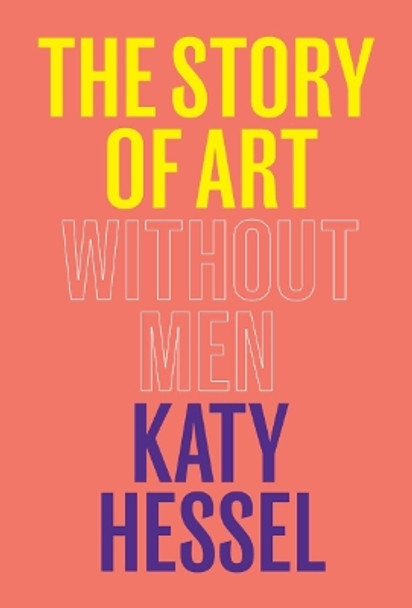 The Story of Art Without Men by Katy Hessel 9780393881868